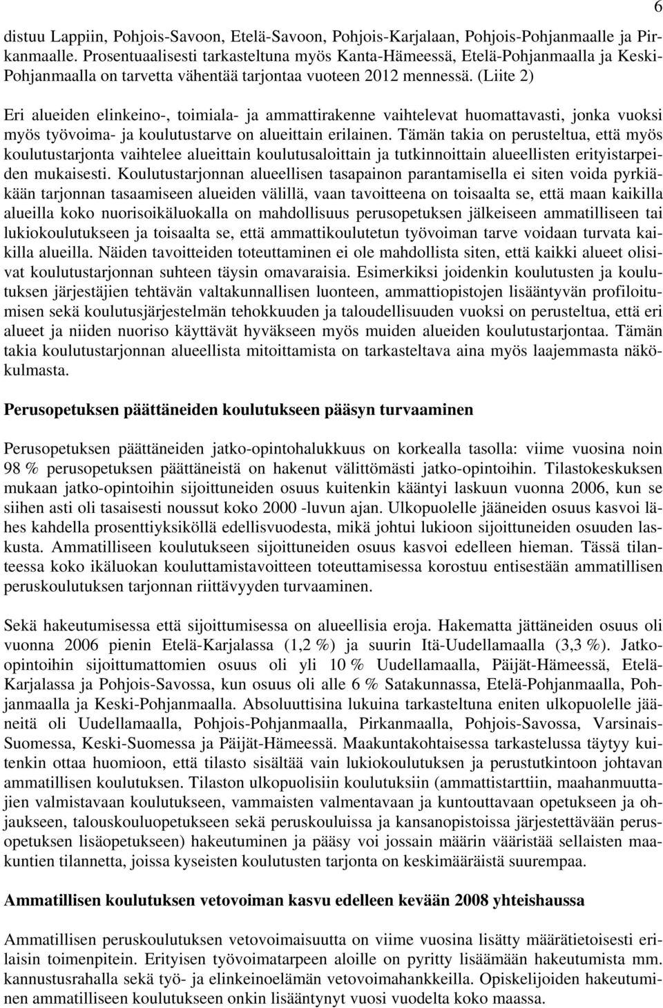(Liite 2) Eri alueiden elinkeino-, toimiala- ja ammattirakenne vaihtelevat huomattavasti, jonka vuoksi myös työvoima- ja koulutustarve on alueittain erilainen.