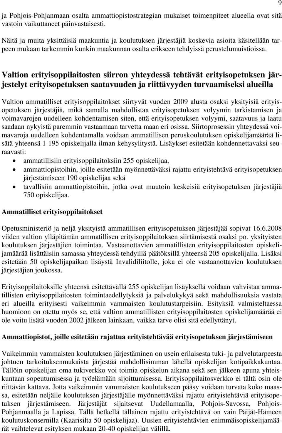 9 Valtion erityisoppilaitosten siirron yhteydessä tehtävät erityisopetuksen järjestelyt erityisopetuksen saatavuuden ja riittävyyden turvaamiseksi alueilla Valtion ammatilliset erityisoppilaitokset