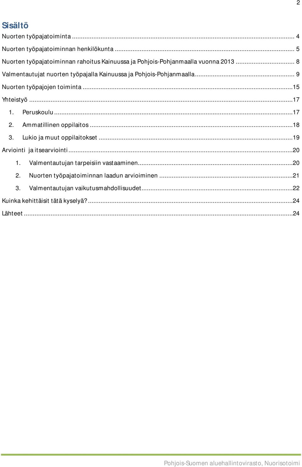 .. 8 Valmentautujat nuorten työpajalla Kainuussa ja Pohjois-Pohjanmaalla... 9 Nuorten työpajojen toiminta...15 Yhteistyö...17 1. Peruskoulu...17 2.