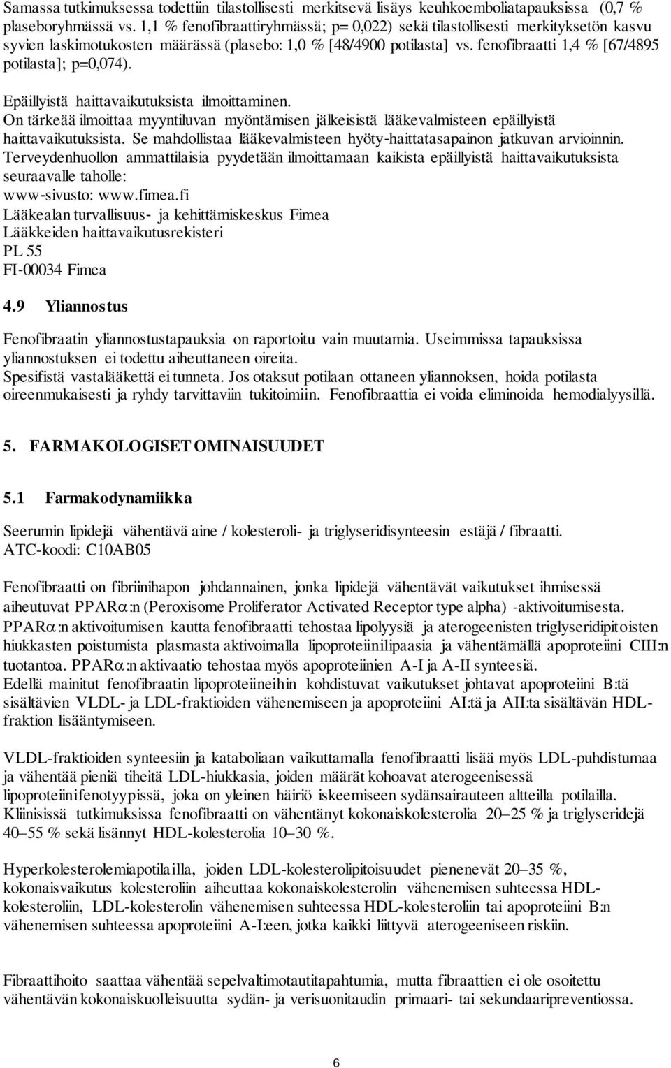 fenofibraatti 1,4 % [67/4895 potilasta]; p=0,074). Epäillyistä haittavaikutuksista ilmoittaminen.