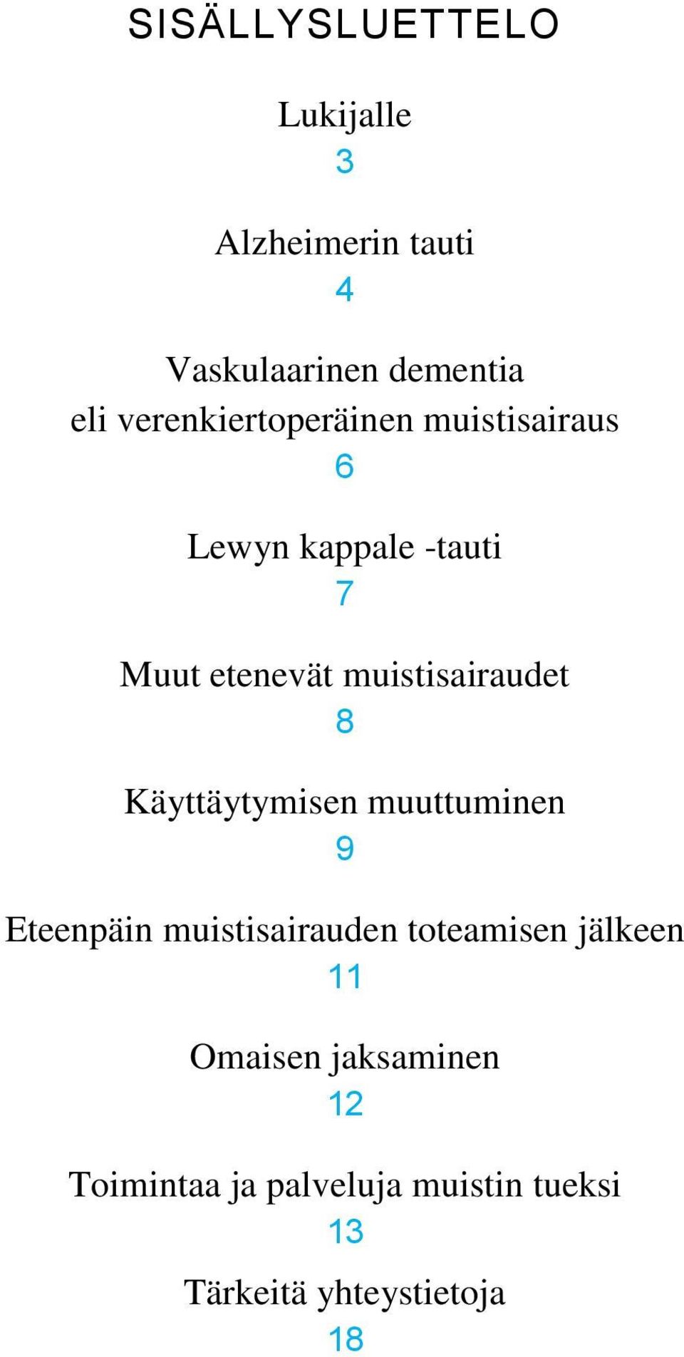 muistisairaudet 8 Käyttäytymisen muuttuminen 9 Eteenpäin muistisairauden