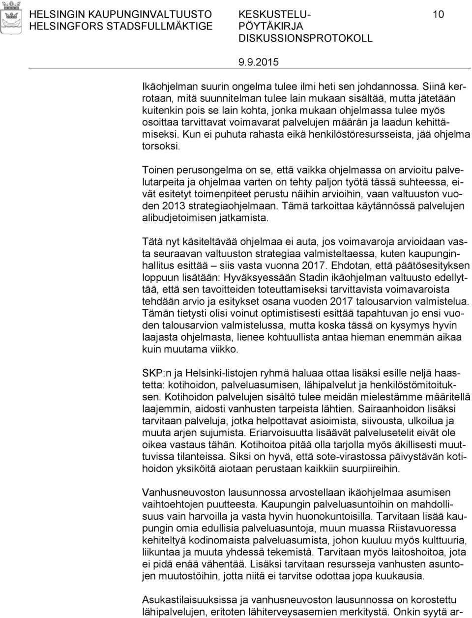 laadun kehittämiseksi. Kun ei puhuta rahasta eikä henkilöstöresursseista, jää ohjelma torsoksi.
