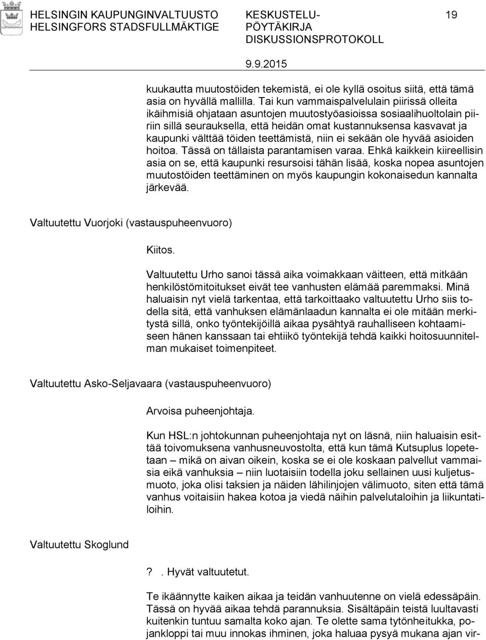 töiden teettämistä, niin ei sekään ole hyvää asioiden hoitoa. Tässä on tällaista parantamisen varaa.
