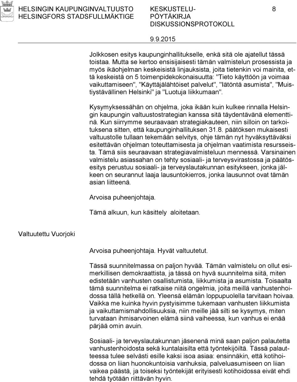 voimaa vaikuttamiseen", "Käyttäjälähtöiset palvelut", "Iätöntä asumista", "Muistiystävällinen Helsinki" ja "Luotuja liikkumaan".