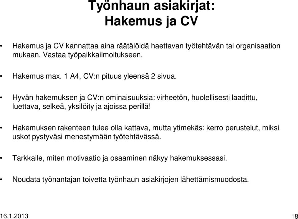 Hyvän hakemuksen ja CV:n ominaisuuksia: virheetön, huolellisesti laadittu, luettava, selkeä, yksilöity ja ajoissa perillä!