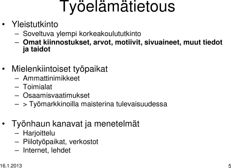 Ammattinimikkeet Toimialat Osaamisvaatimukset > Työmarkkinoilla maisterina