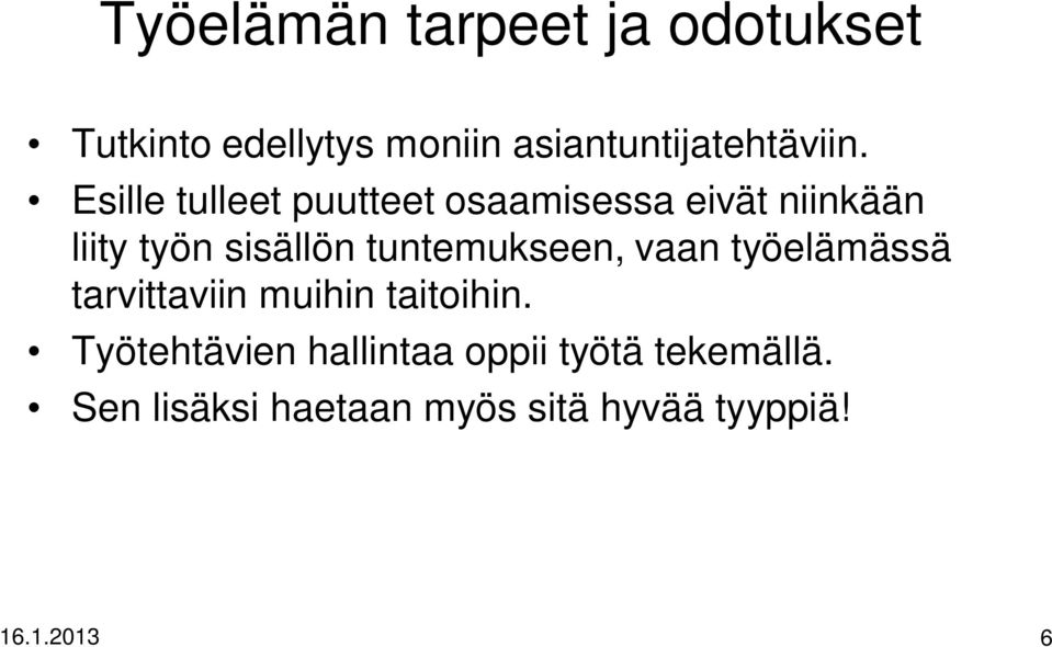 tuntemukseen, vaan työelämässä tarvittaviin muihin taitoihin.