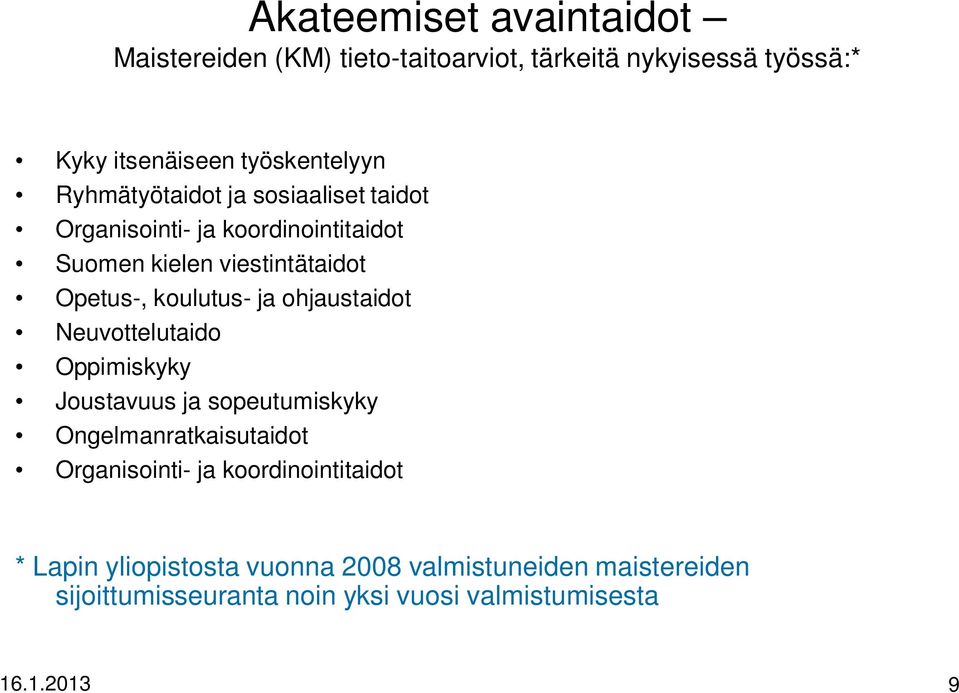 ohjaustaidot Neuvottelutaido Oppimiskyky Joustavuus ja sopeutumiskyky Ongelmanratkaisutaidot Organisointi- ja