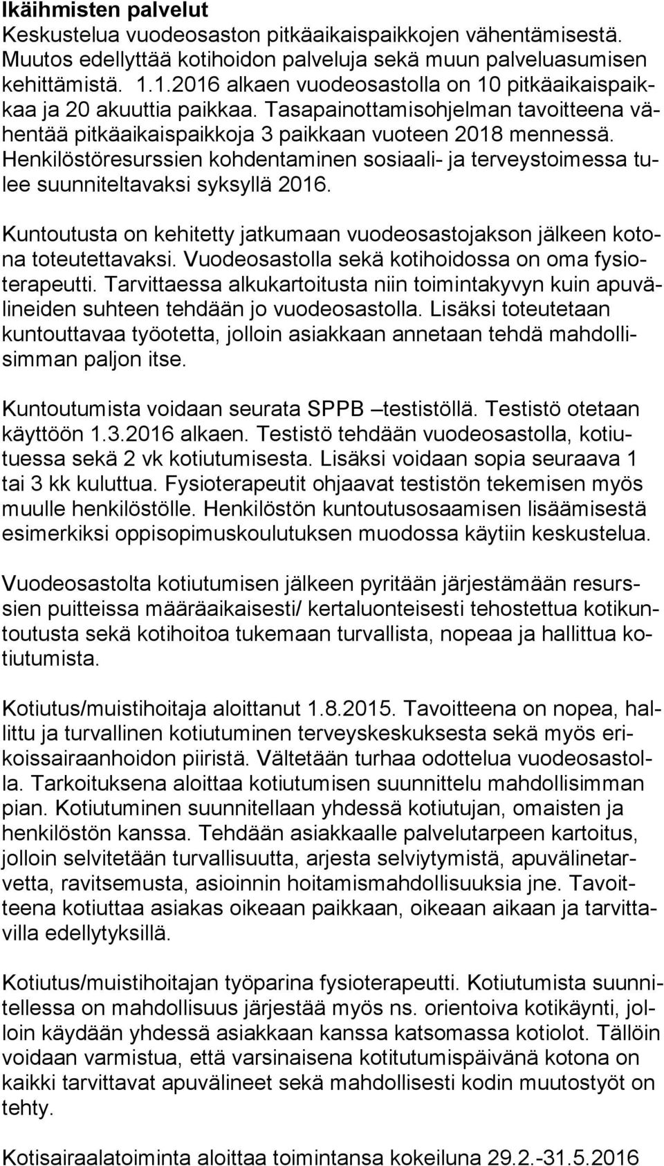 Henkilöstöresurssien kohdentaminen sosiaali- ja terveystoimessa tulee suunniteltavaksi syksyllä 2016. Kuntoutusta on kehitetty jatkumaan vuodeosastojakson jäl keen ko tona toteutettavaksi.