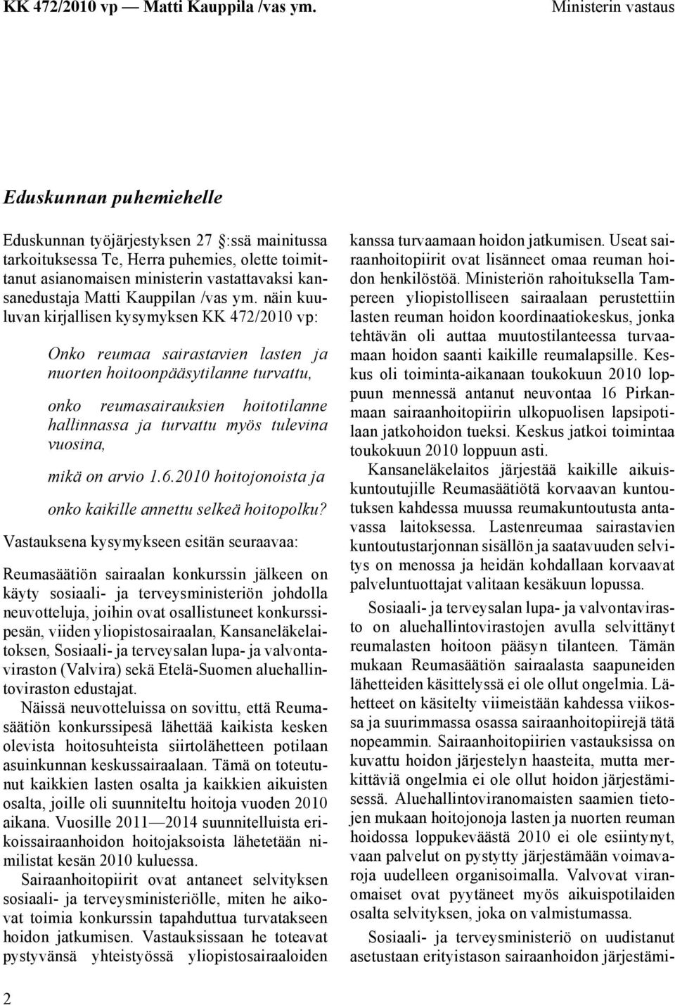 näin kuuluvan kirjallisen kysymyksen KK 472/2010 vp: Onko reumaa sairastavien lasten ja nuorten hoitoonpääsytilanne turvattu, onko reumasairauksien hoitotilanne hallinnassa ja turvattu myös tulevina