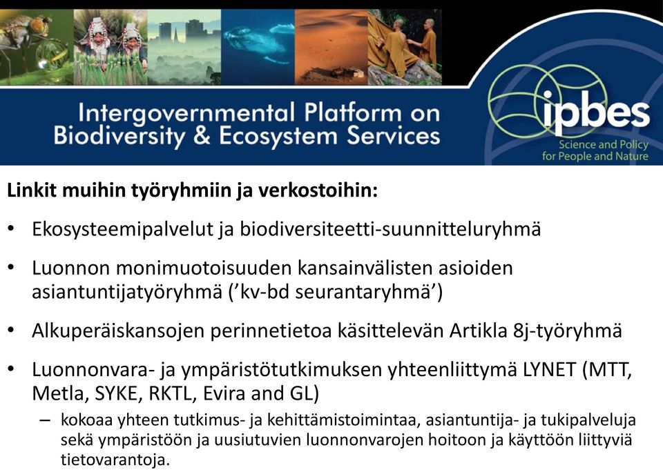 8j-työryhmä Luonnonvara- ja ympäristötutkimuksen yhteenliittymä LYNET (MTT, Metla, SYKE, RKTL, Evira and GL) kokoaa yhteen