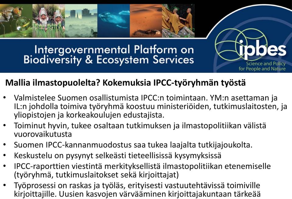 Toiminut hyvin, tukee osaltaan tutkimuksen ja ilmastopolitiikan välistä vuorovaikutusta Suomen IPCC-kannanmuodostus saa tukea laajalta tutkijajoukolta.