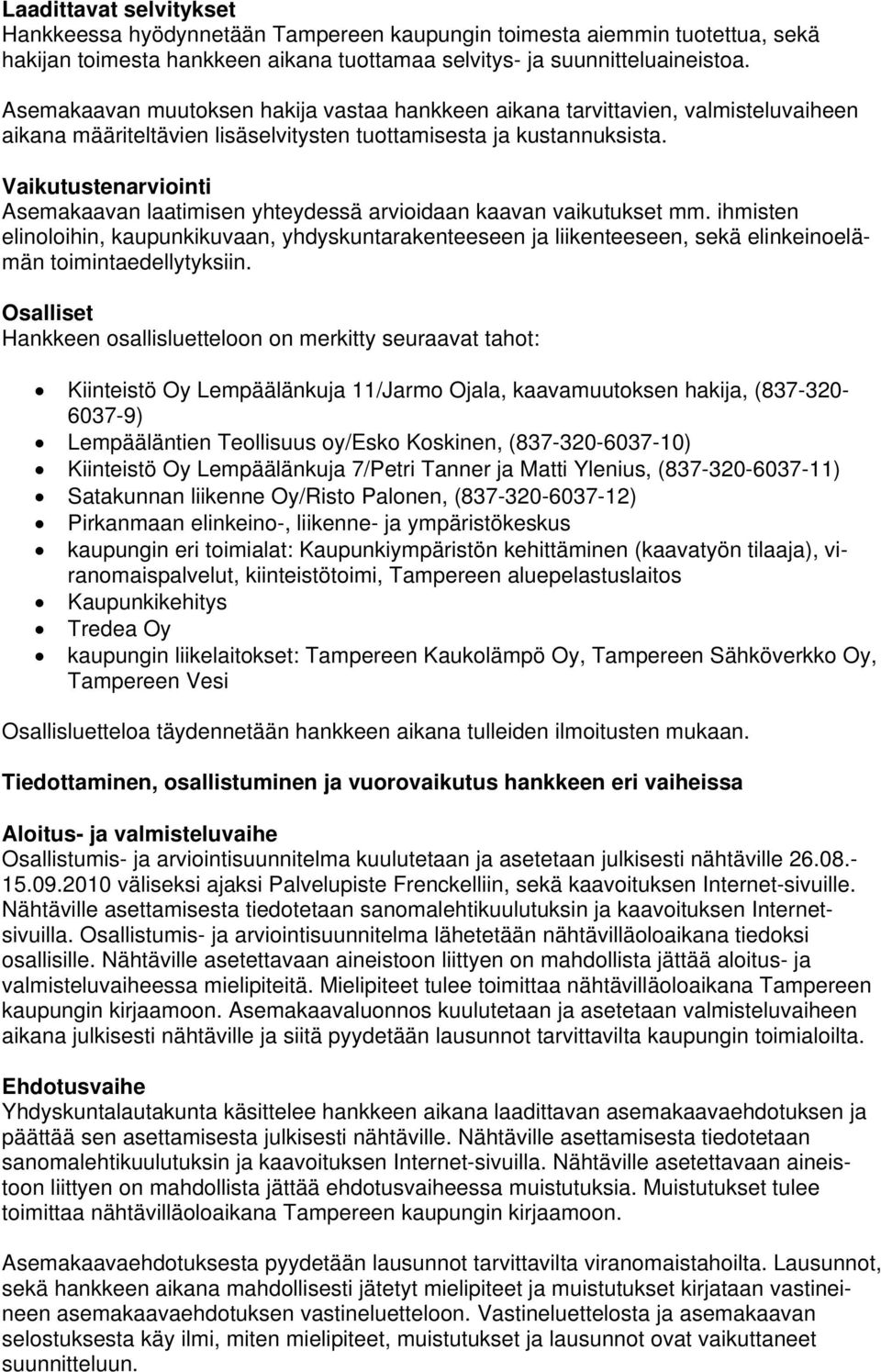 Vaikutustenarviointi Asemakaavan laatimisen yhteydessä arvioidaan kaavan vaikutukset mm.