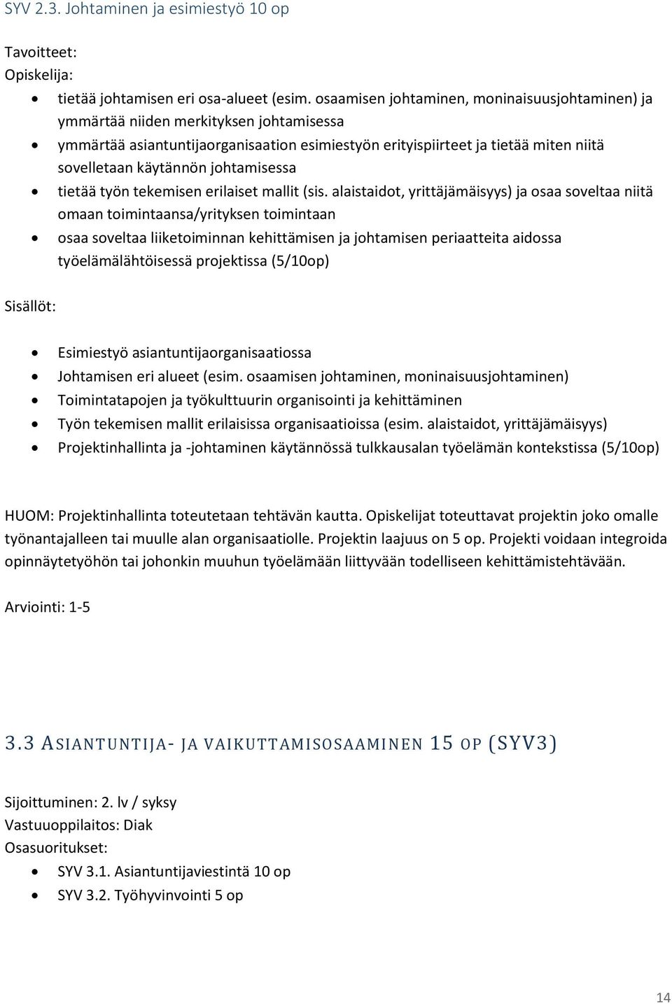 johtamisessa tietää työn tekemisen erilaiset mallit (sis.