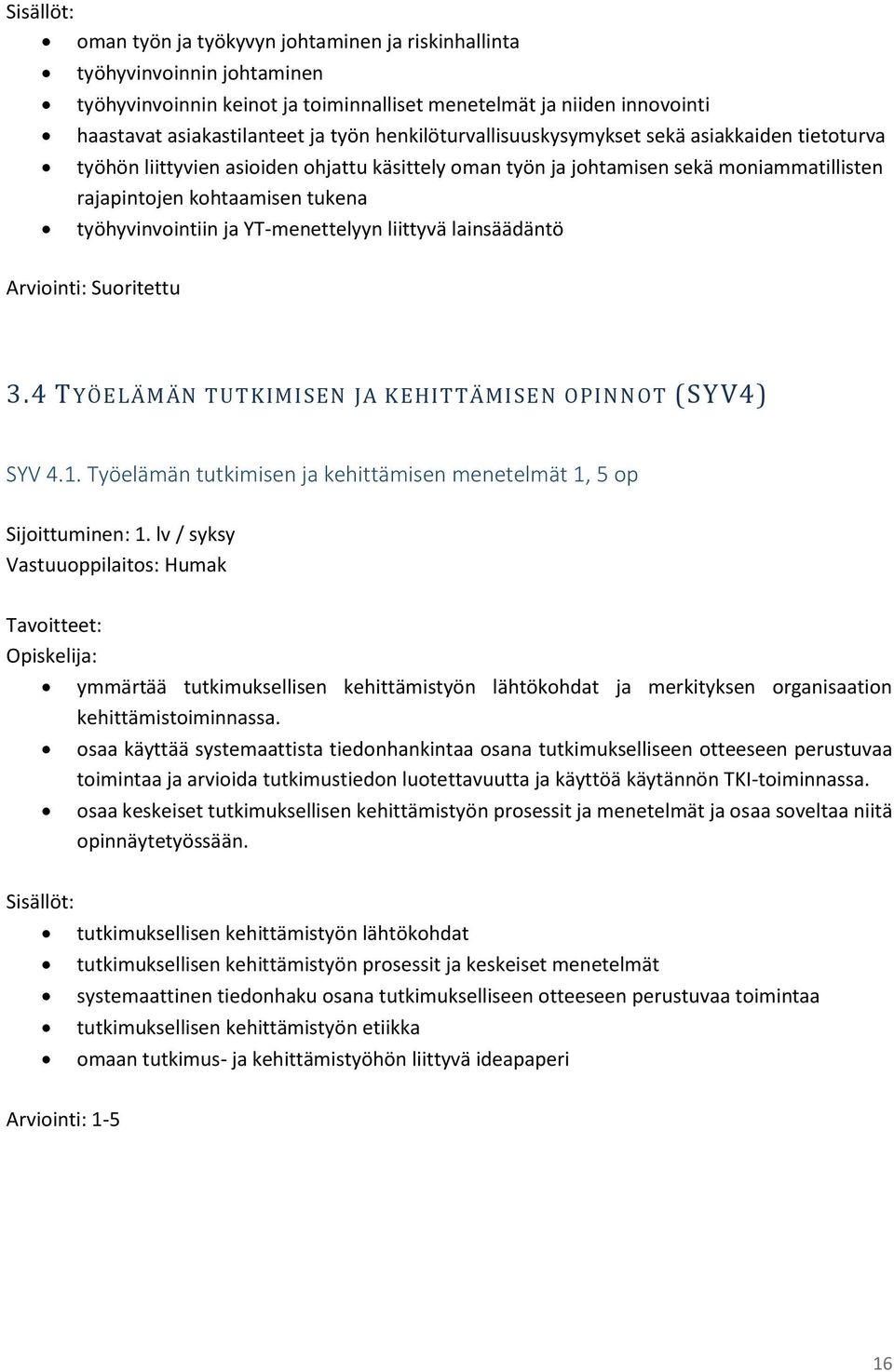 ja YT-menettelyyn liittyvä lainsäädäntö Arviointi: Suoritettu 3.4 TYÖELÄMÄN TUTKIMISEN JA KEHITTÄMISEN OPIN NOT (SYV4) SYV 4.1.
