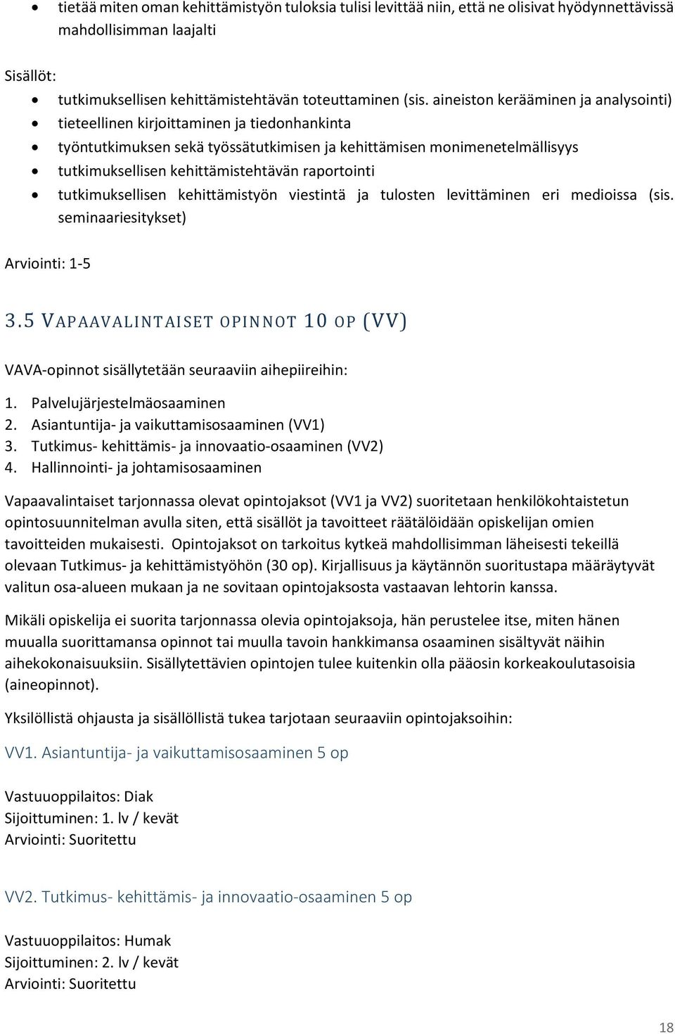 raportointi tutkimuksellisen kehittämistyön viestintä ja tulosten levittäminen eri medioissa (sis. seminaariesitykset) Arviointi: 1-5 3.