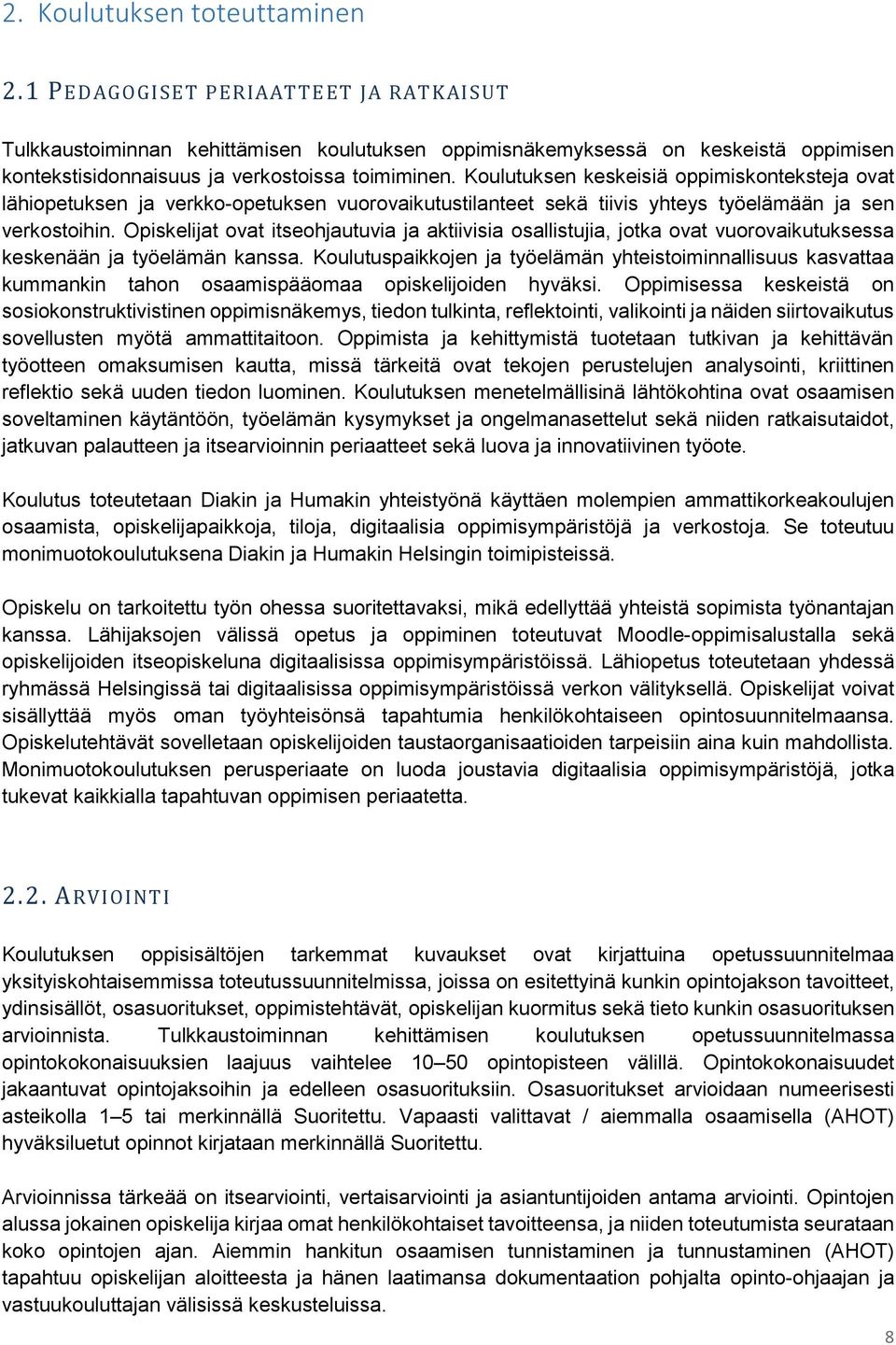 Koulutuksen keskeisiä oppimiskonteksteja ovat lähiopetuksen ja verkko-opetuksen vuorovaikutustilanteet sekä tiivis yhteys työelämään ja sen verkostoihin.