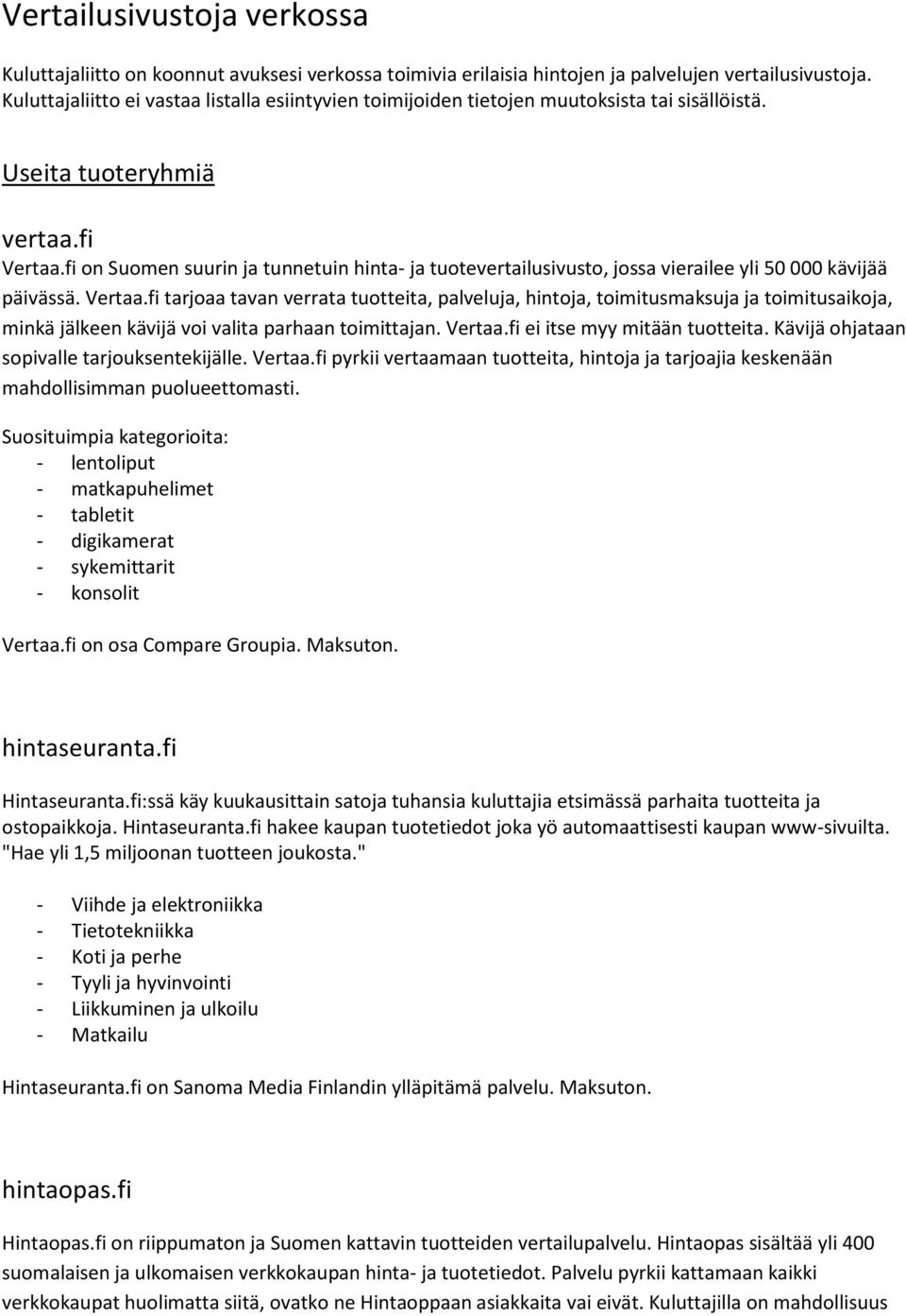 fi on Suomen suurin ja tunnetuin hinta- ja tuotevertailusivusto, jossa vierailee yli 50 000 kävijää päivässä. Vertaa.