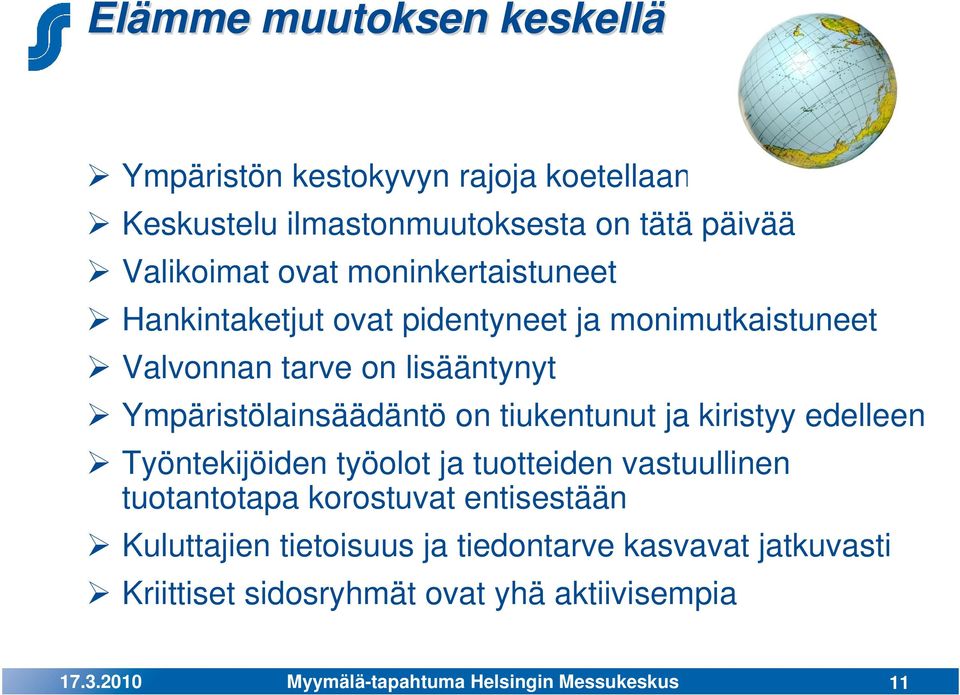 Ympäristölainsäädäntö on tiukentunut ja kiristyy edelleen Työntekijöiden työolot ja tuotteiden vastuullinen tuotantotapa