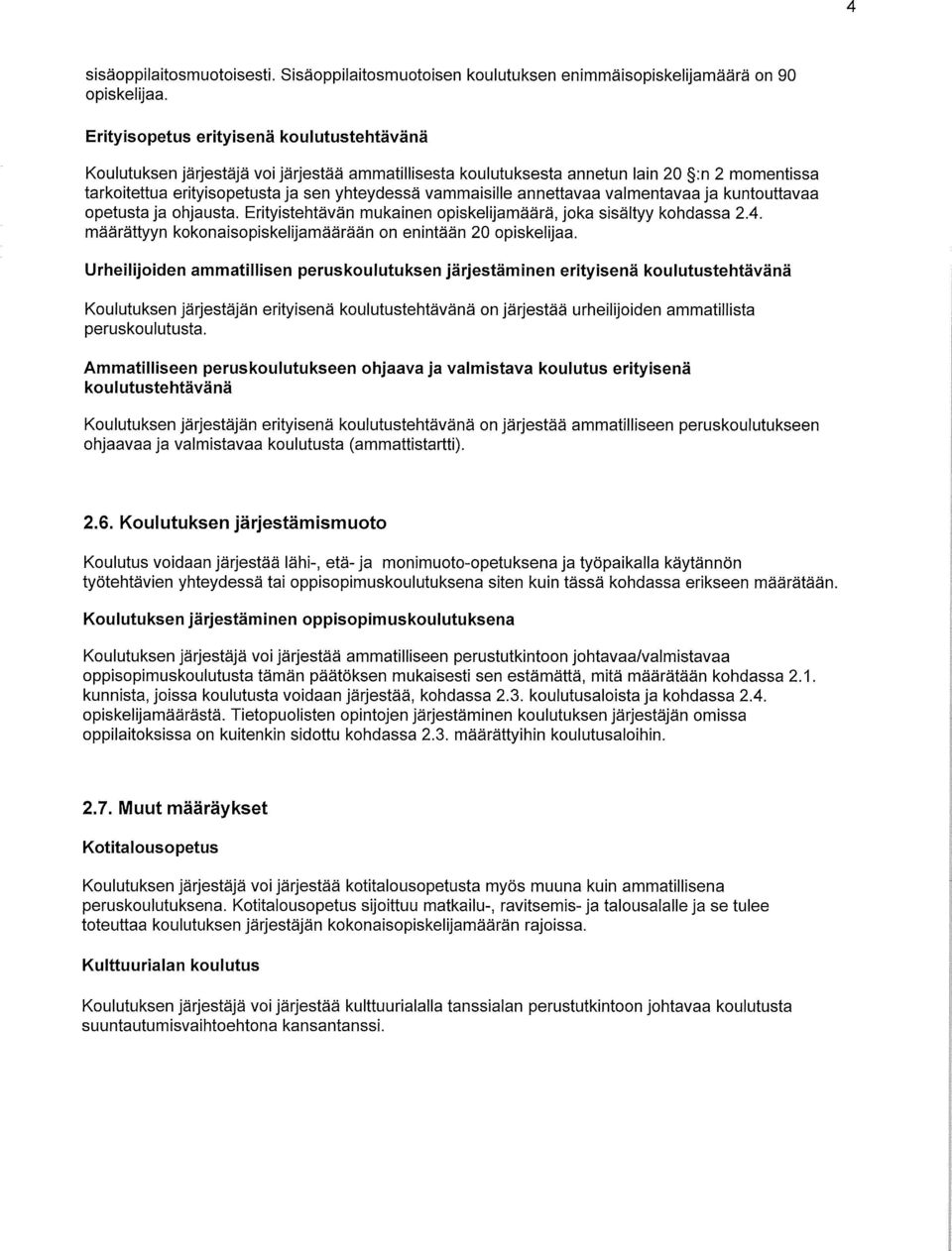 annettavaa valmentavaa ja kuntouttavaa opetusta ja ohjausta. Erityistehtävän mukainen opiskelijamäärä, joka sisältyy kohdassa 2.4. määrättyyn kokonaisopiskelijamäärään on enintään 20 opiskelijaa.