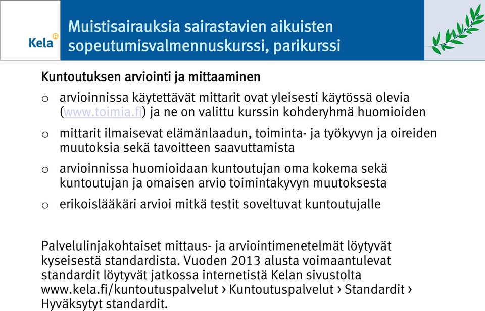 kkema sekä kuntutujan ja maisen arvi timintakyvyn muutksesta erikislääkäri arvii mitkä testit sveltuvat kuntutujalle Palvelulinjakhtaiset mittaus- ja arviintimenetelmät löytyvät