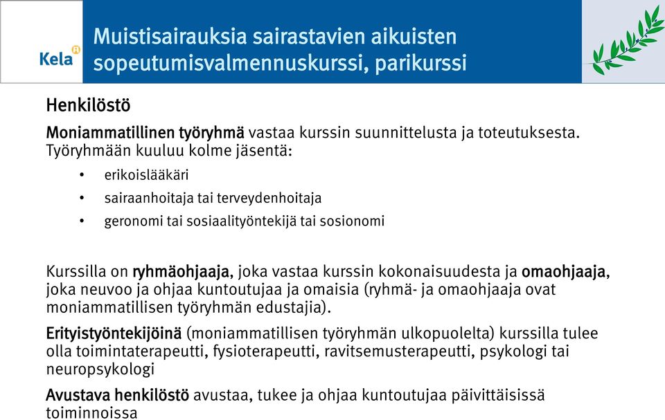 kknaisuudesta ja mahjaaja, jka neuv ja hjaa kuntutujaa ja maisia (ryhmä- ja mahjaaja vat mniammatillisen työryhmän edustajia).