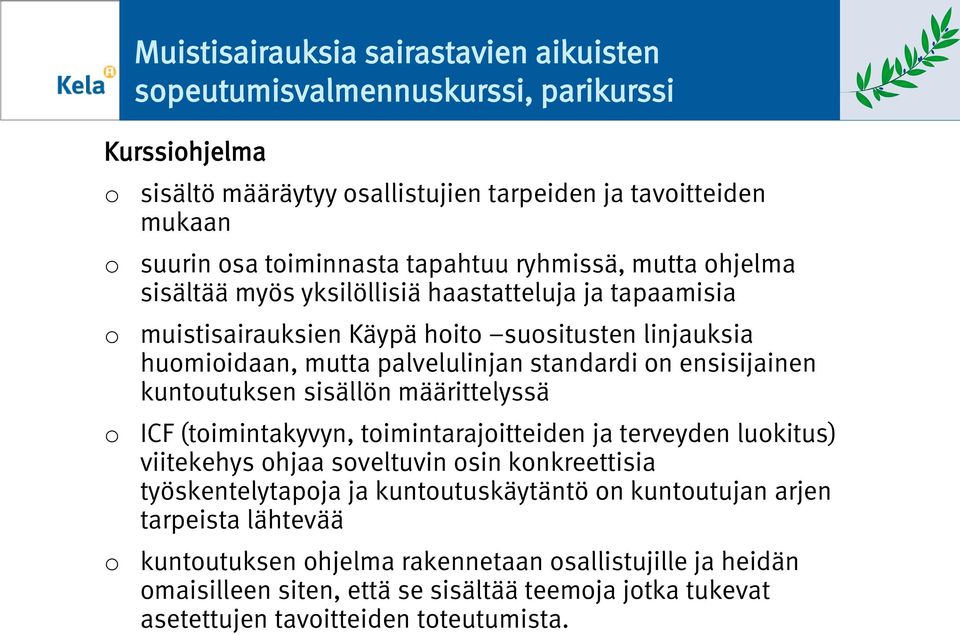 ensisijainen kuntutuksen sisällön määrittelyssä ICF (timintakyvyn, timintarajitteiden ja terveyden lukitus) viitekehys hjaa sveltuvin sin knkreettisia työskentelytapja ja