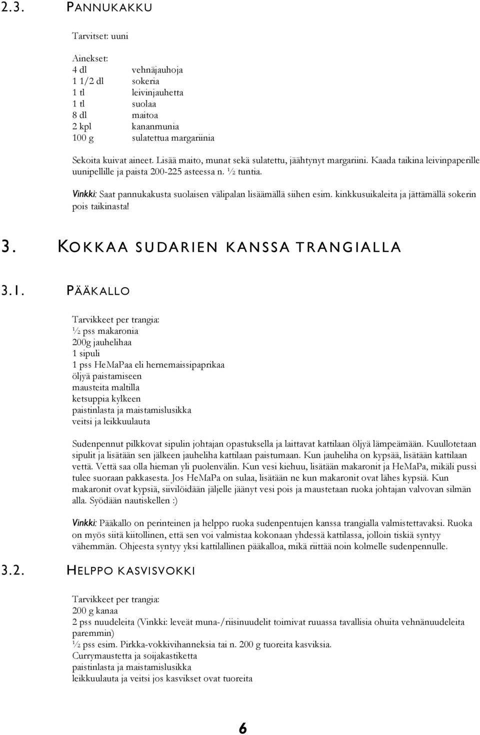 Vinkki: Saat pannukakusta suolaisen välipalan lisäämällä siihen esim. kinkkusuikaleita ja jättämällä sokerin pois taikinasta! 3. KO KKA A SU DARIEN KA NSSA T R A NG IALLA 3.1.