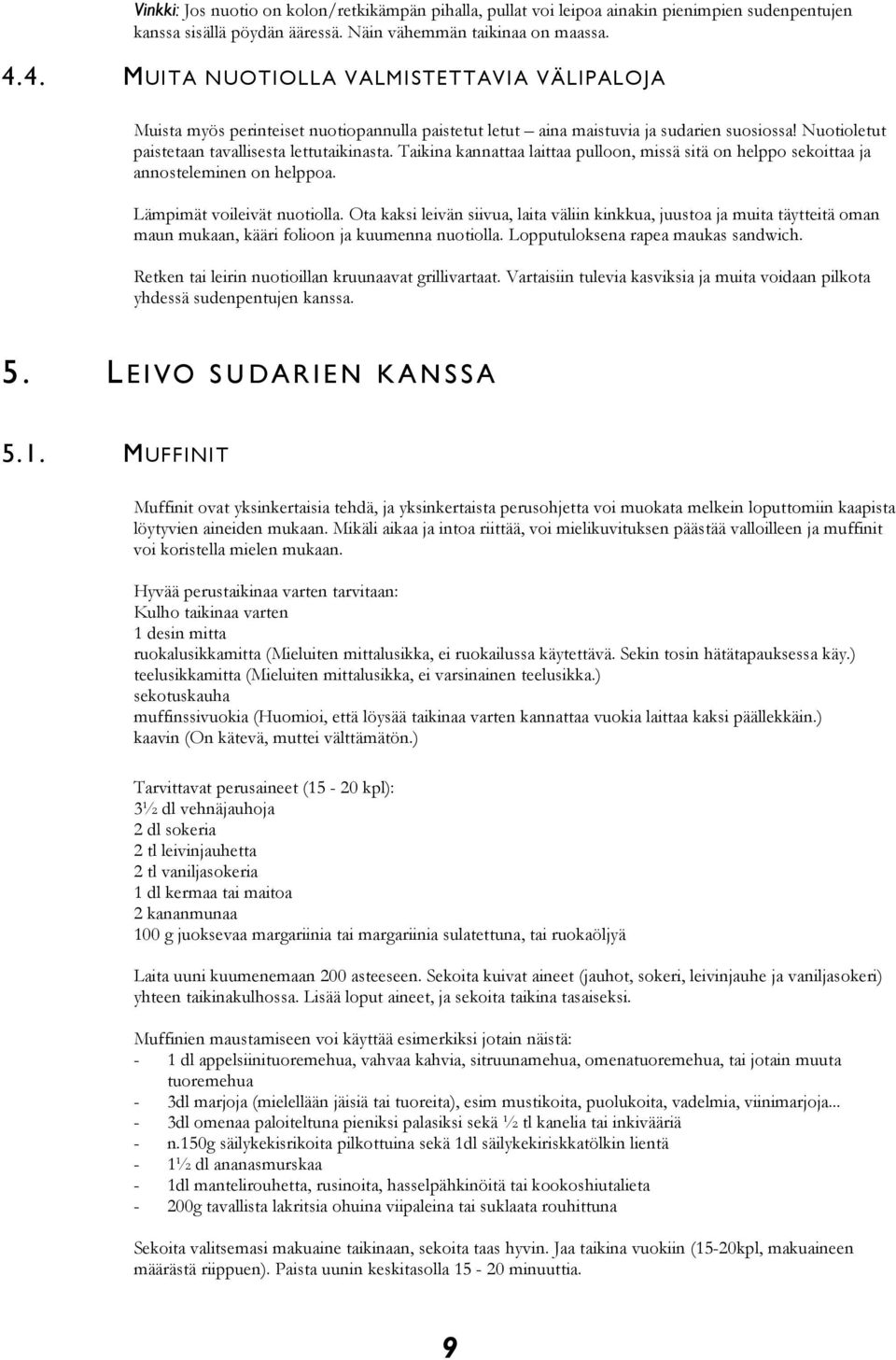 Taikina kannattaa laittaa pulloon, missä sitä on helppo sekoittaa ja annosteleminen on helppoa. Lämpimät voileivät nuotiolla.