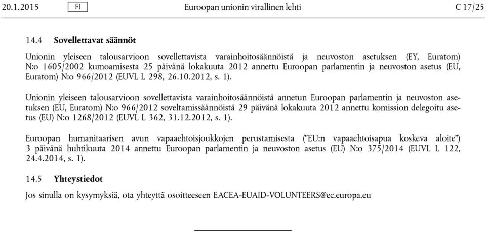 parlamentin ja neuvoston asetus (EU, Euratom) N:o 966/2012 (EUVL L 298, 26.10.2012, s. 1).