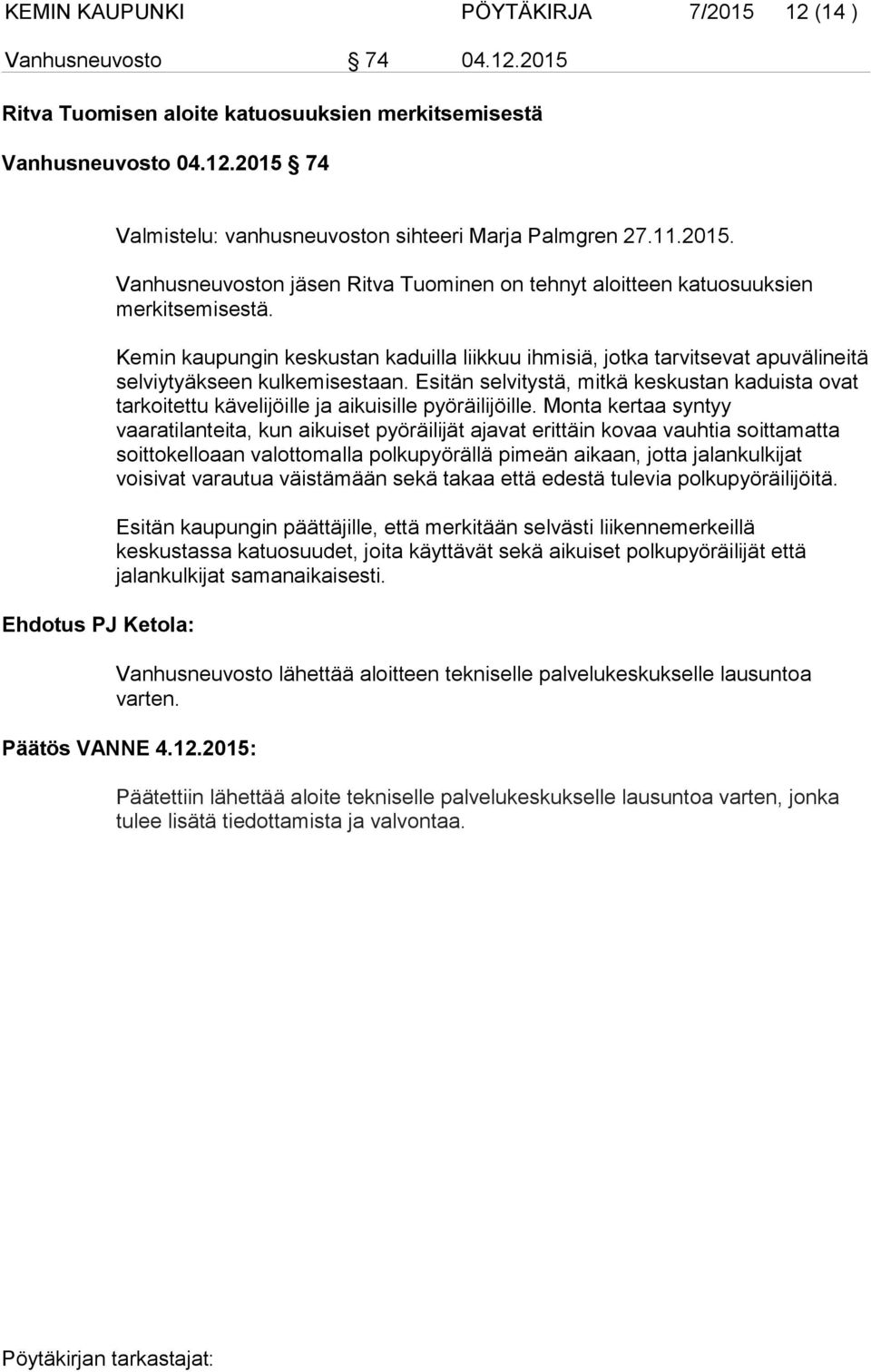 Kemin kaupungin keskustan kaduilla liikkuu ihmisiä, jotka tarvitsevat apuvälineitä selviytyäkseen kulkemisestaan.