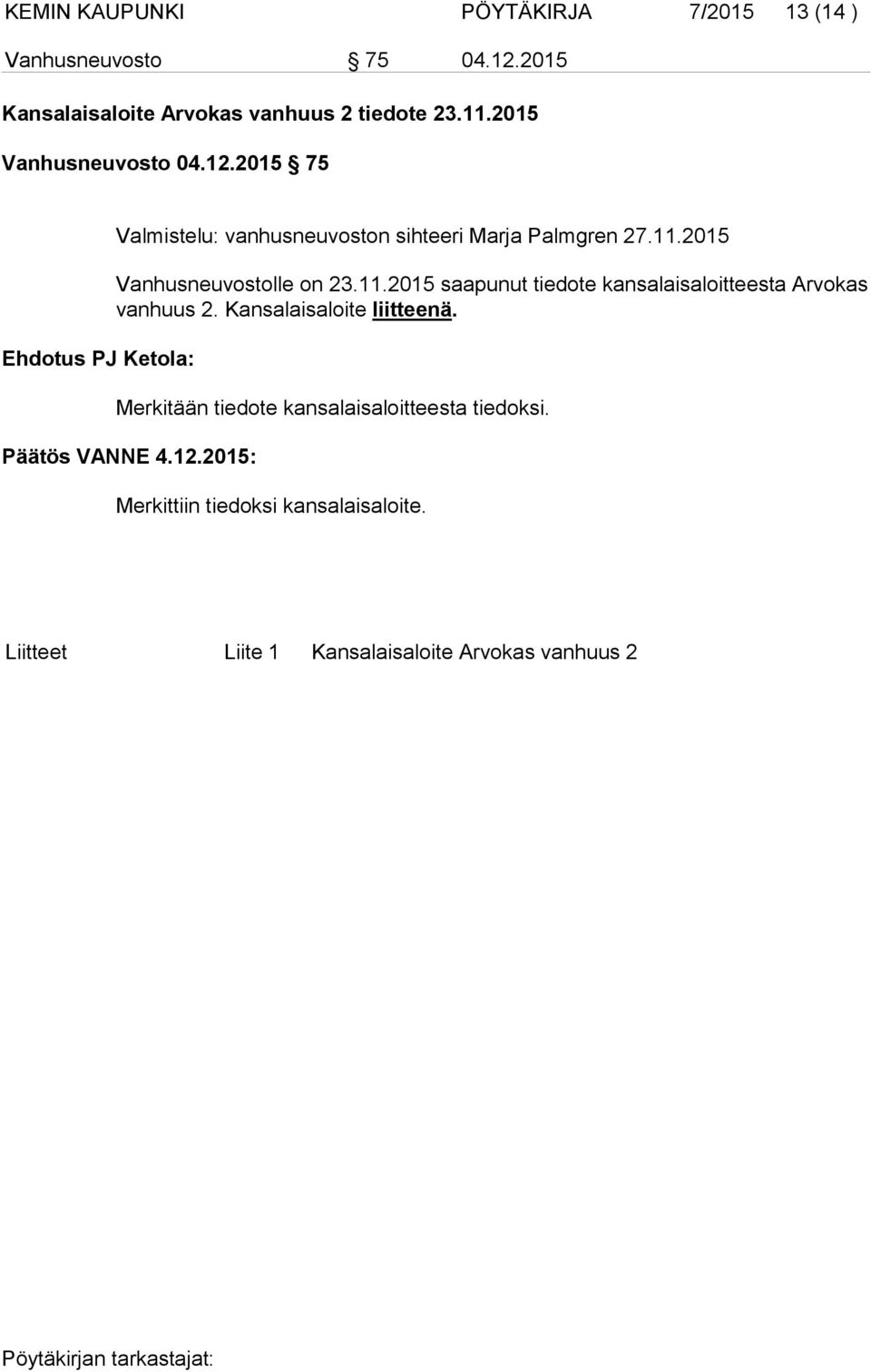 11.2015 saapunut tiedote kansalaisaloitteesta Arvokas vanhuus 2. Kansalaisaloite liitteenä.