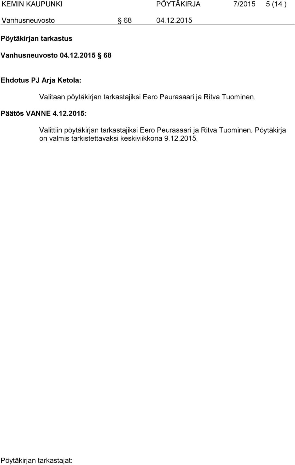2015 68 Ehdotus PJ Arja Ketola: Valitaan pöytäkirjan tarkastajiksi Eero Peurasaari ja