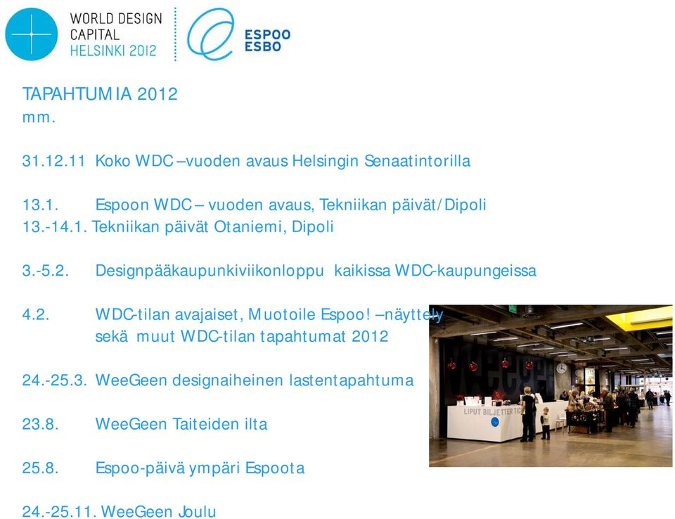 näyttely sekä muut WDC-tilan tapahtumat 2012 24.-25.3. WeeGeen designaiheinen lastentapahtuma 23.8.