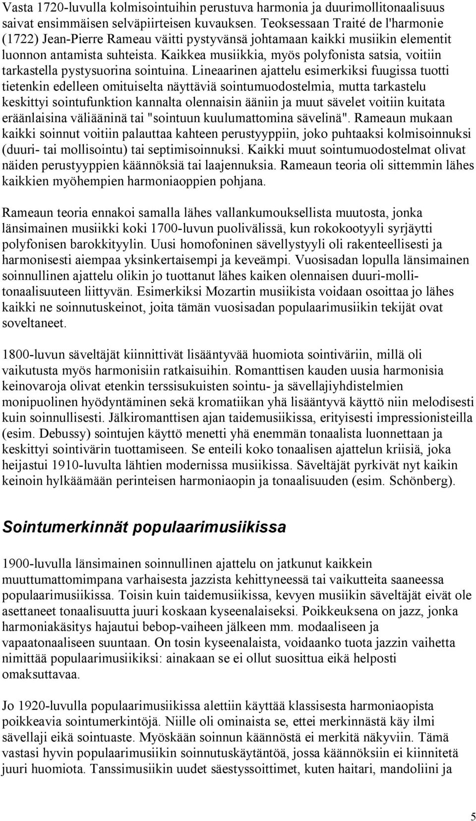 Kaikkea musiikkia, myös polyfonista satsia, voitiin tarkastella pystysuorina sointuina.