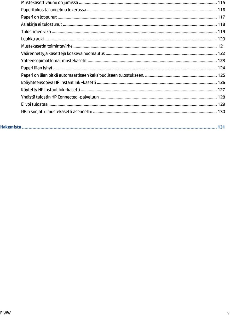 .. 123 Paperi liian lyhyt... 124 Paperi on liian pitkä automaattiseen kaksipuoliseen tulostukseen.... 125 Epäyhteensopiva HP Instant Ink -kasetti.