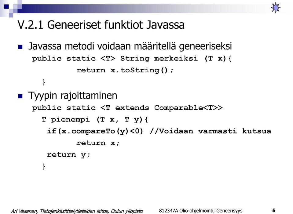tostring(); Tyypin rajoittaminen public static <T extends Comparable<T>> T pienempi