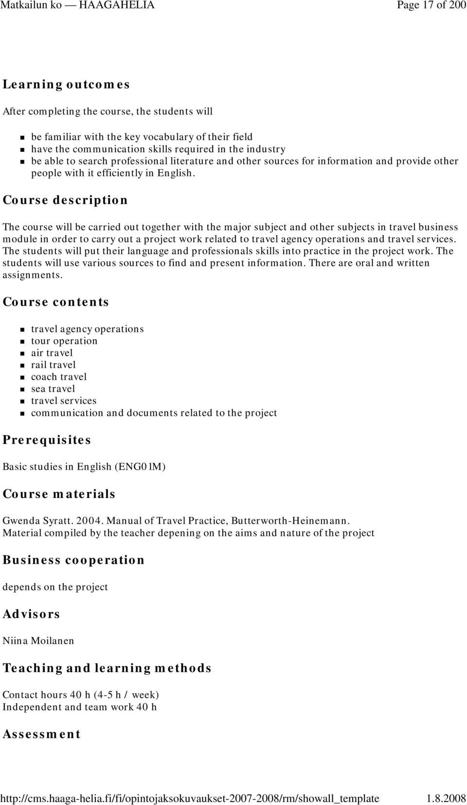 Course description The course will be carried out together with the major subject and other subjects in travel business module in order to carry out a project work related to travel agency operations