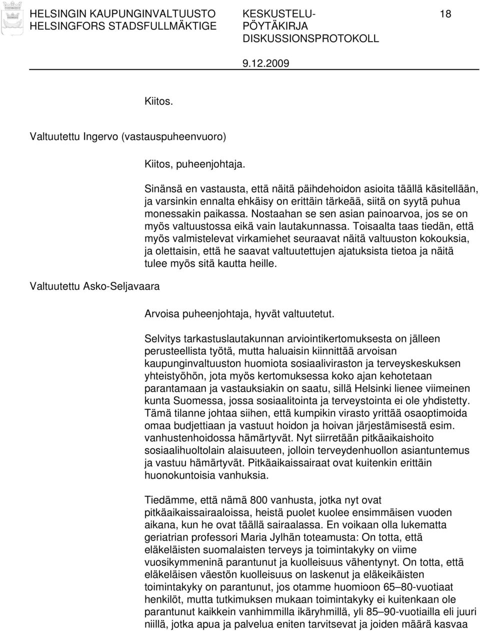 Nostaahan se sen asian painoarvoa, jos se on myös valtuustossa eikä vain lautakunnassa.