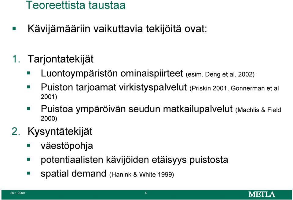 2002) Puiston tarjoamat virkistyspalvelut (Priskin 2001, Gonnerman et al 2001) Puistoa ympäröivän