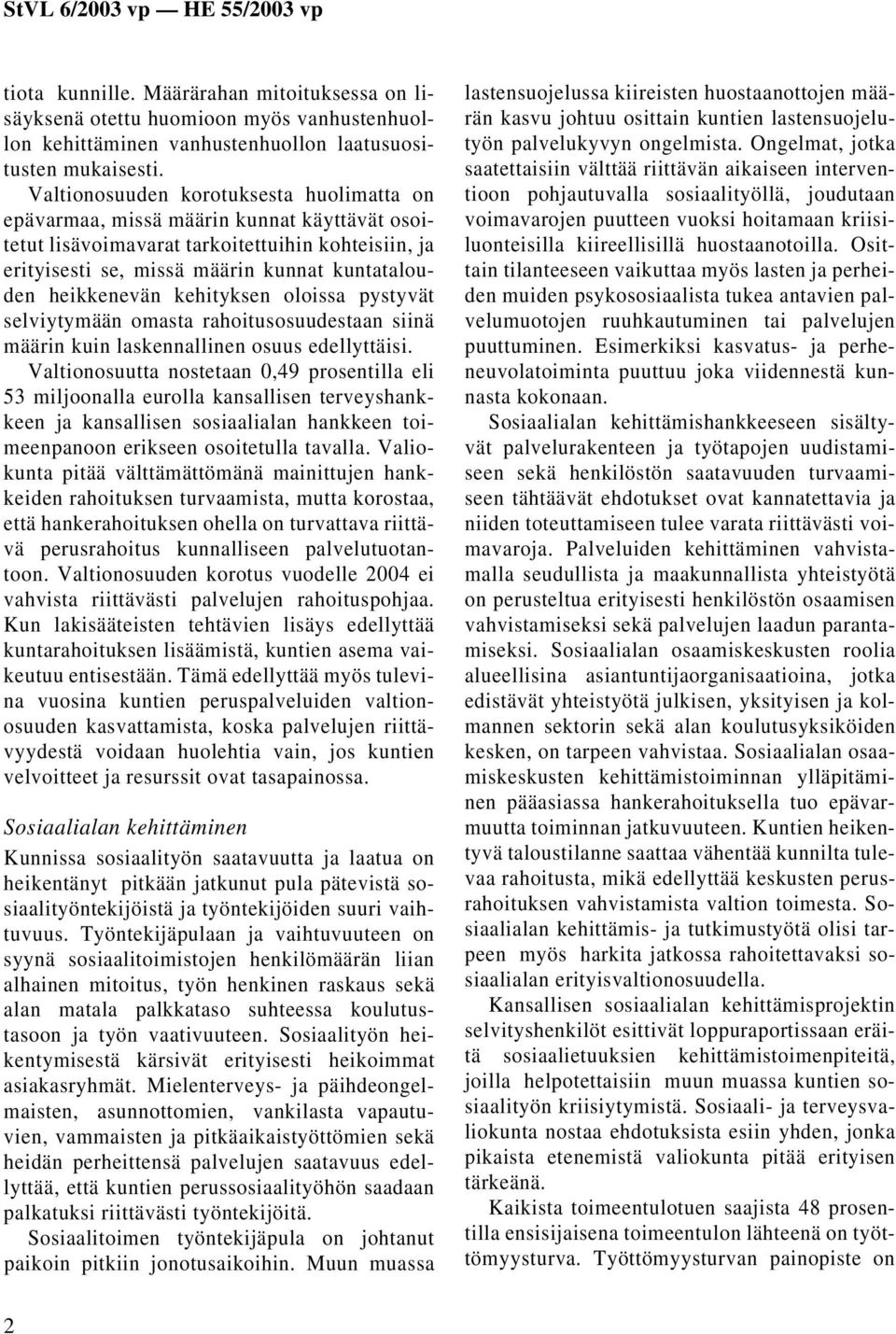 heikkenevän kehityksen oloissa pystyvät selviytymään omasta rahoitusosuudestaan siinä määrin kuin laskennallinen osuus edellyttäisi.