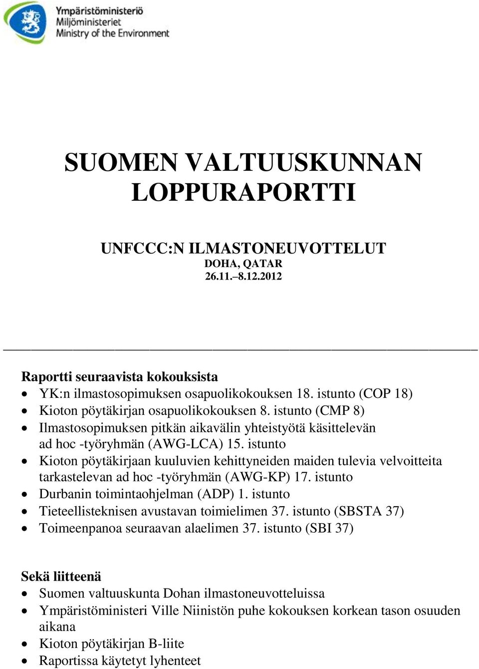 istunto Kioton pöytäkirjaan kuuluvien kehittyneiden maiden tulevia velvoitteita tarkastelevan ad hoc -työryhmän (AWG-KP) 17. istunto Durbanin toimintaohjelman (ADP) 1.