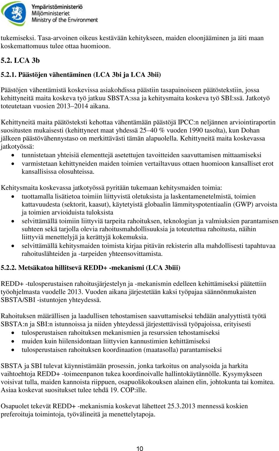 kehitysmaita koskeva työ SBI:ssä. Jatkotyö toteutetaan vuosien 2013 2014 aikana.
