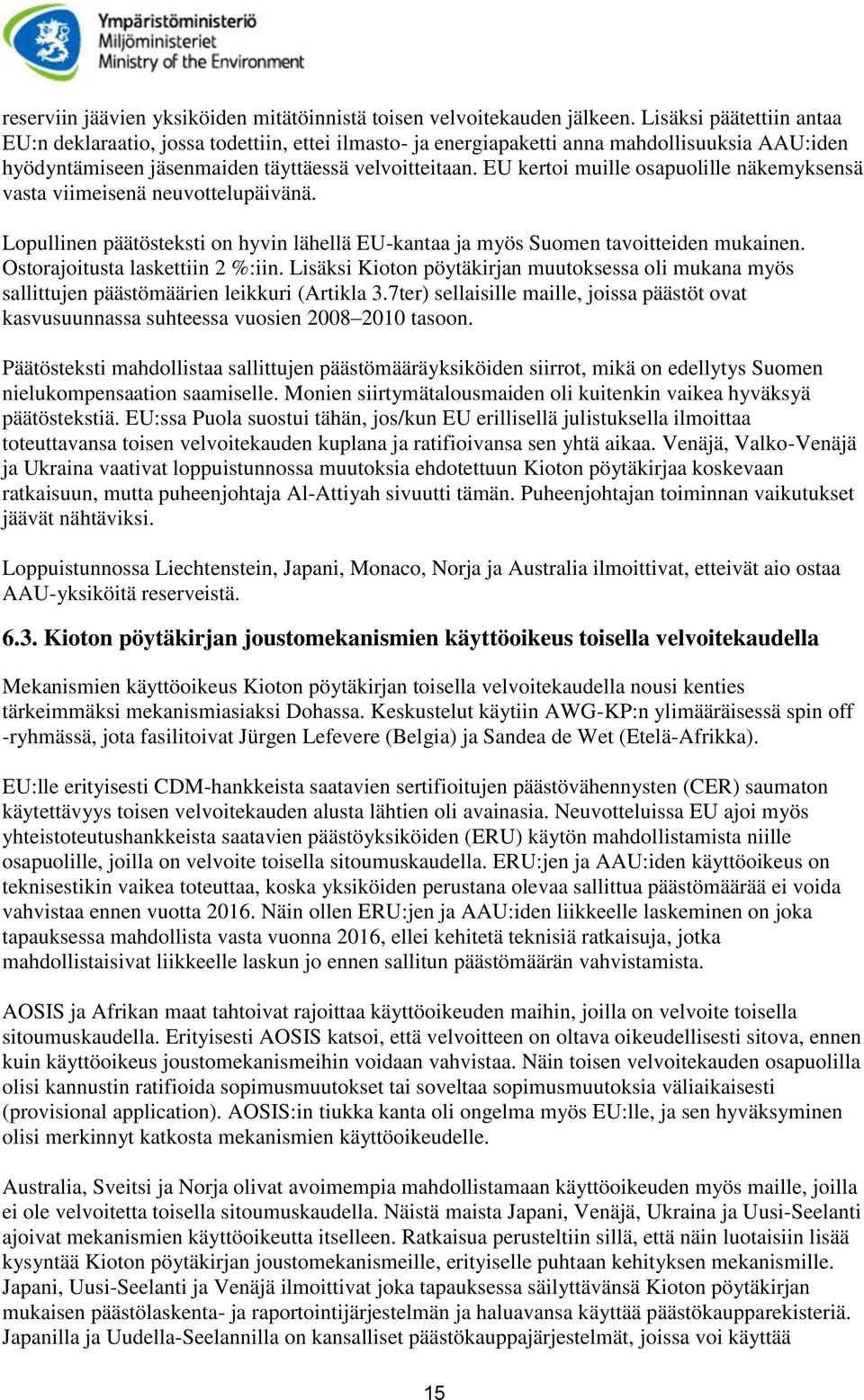 EU kertoi muille osapuolille näkemyksensä vasta viimeisenä neuvottelupäivänä. Lopullinen päätösteksti on hyvin lähellä EU-kantaa ja myös Suomen tavoitteiden mukainen.