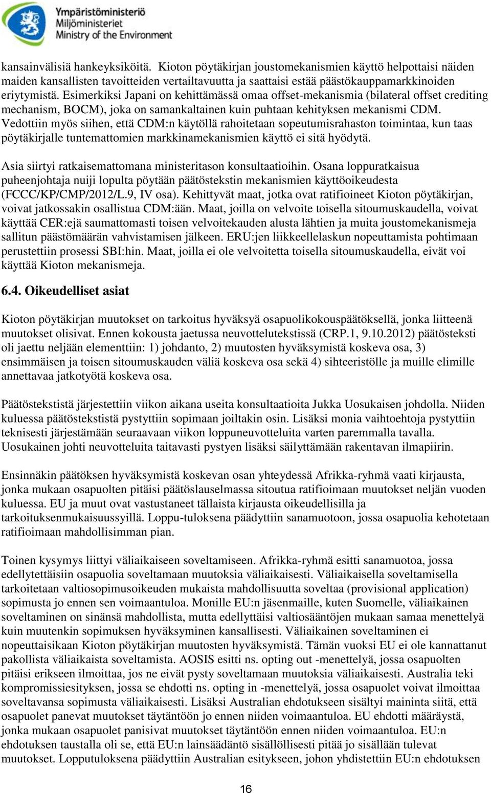 Vedottiin myös siihen, että CDM:n käytöllä rahoitetaan sopeutumisrahaston toimintaa, kun taas pöytäkirjalle tuntemattomien markkinamekanismien käyttö ei sitä hyödytä.