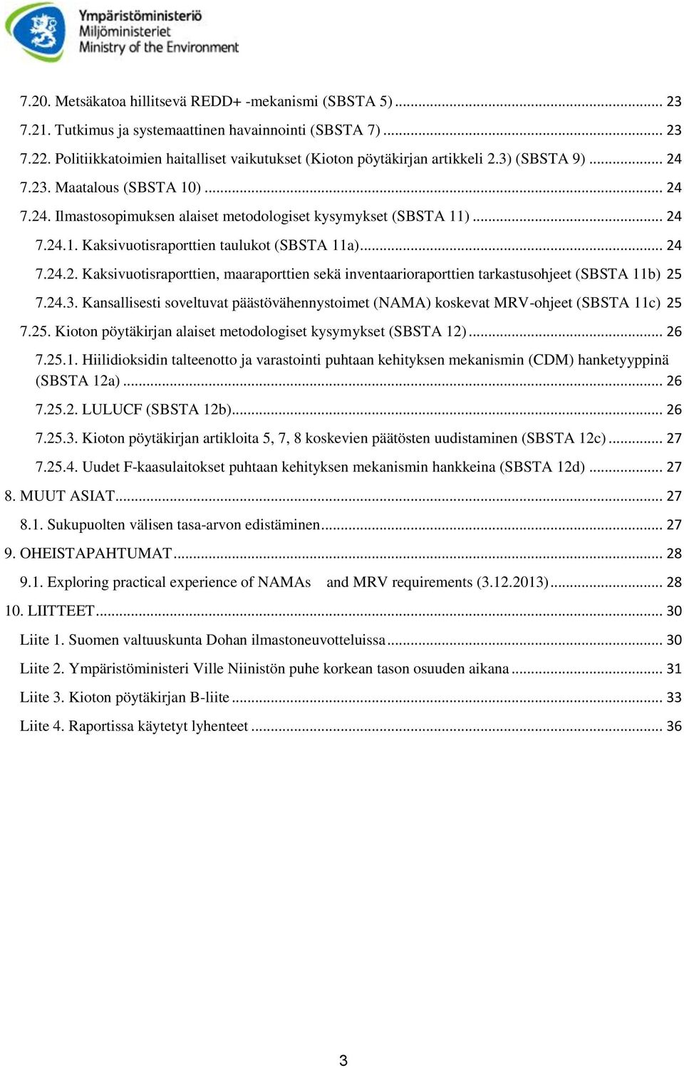 .. 24 7.24.2. Kaksivuotisraporttien, maaraporttien sekä inventaarioraporttien tarkastusohjeet (SBSTA 11b) 25 7.24.3.