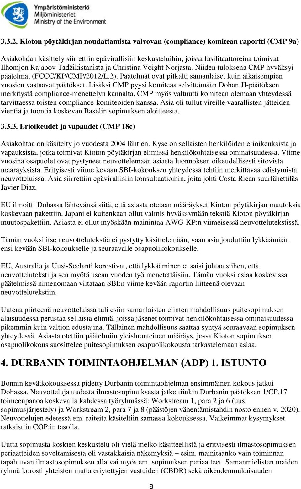 Tadžikistanista ja Christina Voight Norjasta. Niiden tuloksena CMP hyväksyi päätelmät (FCCC/KP/CMP/2012/L.2). Päätelmät ovat pitkälti samanlaiset kuin aikaisempien vuosien vastaavat päätökset.