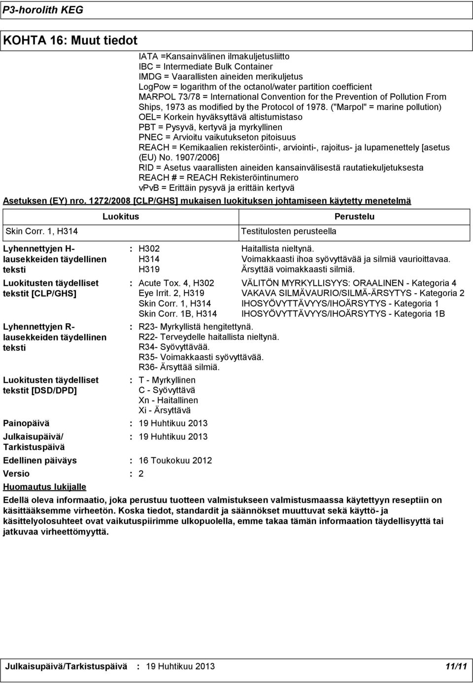 the octanol/water partition coefficient MARPOL 73/78 = International Convention for the Prevention of Pollution From Ships, 1973 as modified by the Protocol of 1978.