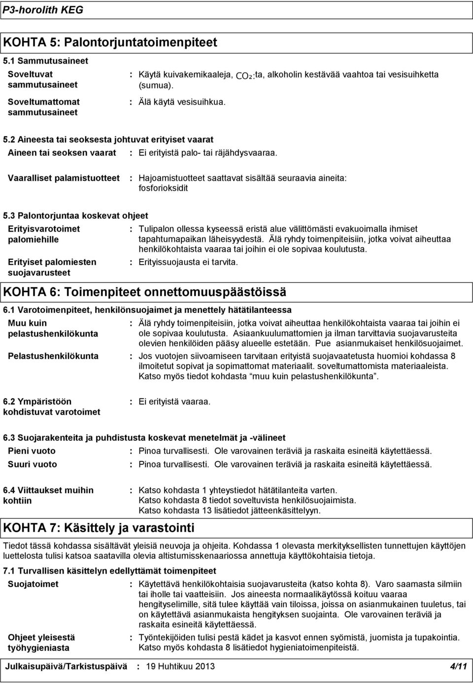 Vaaralliset palamistuotteet Hajoamistuotteet saattavat sisältää seuraavia aineita fosforioksidit 5.