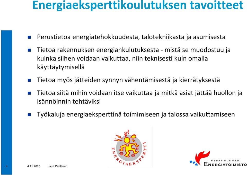 Tietoa myös jätteiden synnyn vähentämisestä ja kierrätyksestä Tietoa siitä mihin voidaan itse vaikuttaa ja mitkä asiat